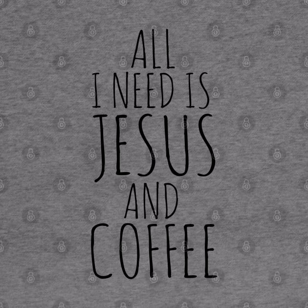 All I Need Is Jesus And Coffee by Happy - Design